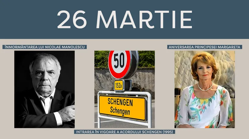 26 martie, calendarul zilei. Azi este înmormântat Nicolae Manolescu / În 1995 a intrat în vigoare Acordul Schengen / Aniversarea Principesei Margareta