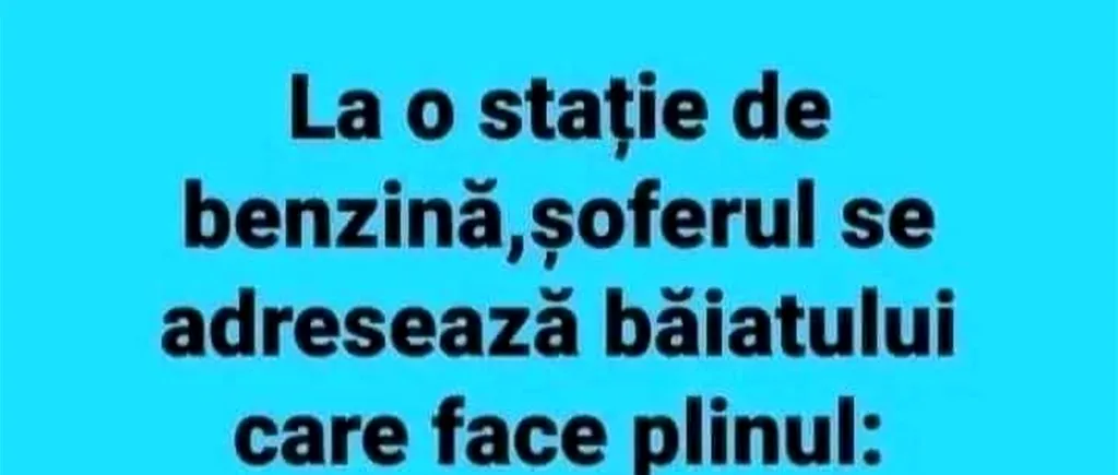 BANCUL ZILEI | Șoferul și angajatul benzinăriei