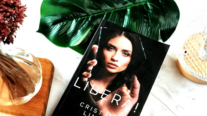 RECOMANDARE DE CARTE. ”Liberă!”, romanul năucitor al Cristinei Lincu