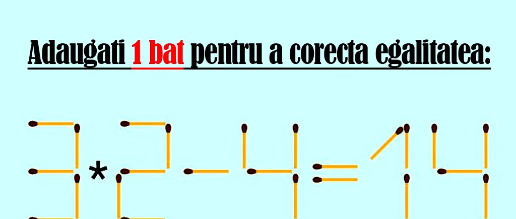 Test de inteligență avansată | Adaugați 1 chibrit pentru a corecta egalitatea: 3*2-4=14