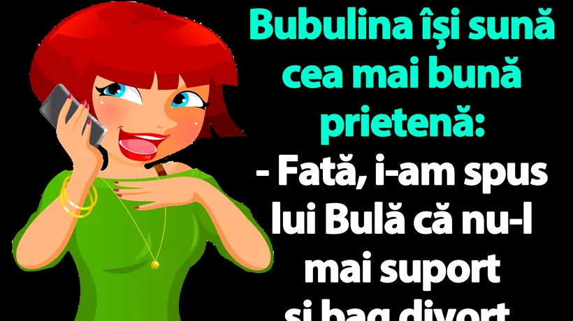 BANC | Bubulina își sună cea mai bună prietenă: „Fată, i-am spus lui Bulă că bag divorț”