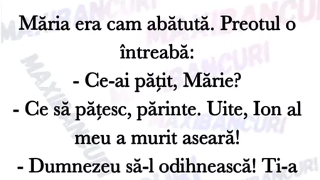 Bancul de luni | Măria era cam abătută. Preotul o întreabă: 