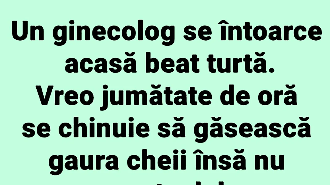 BANCUL ZILEI | Un ginecolog se întoarce acasă beat turtă