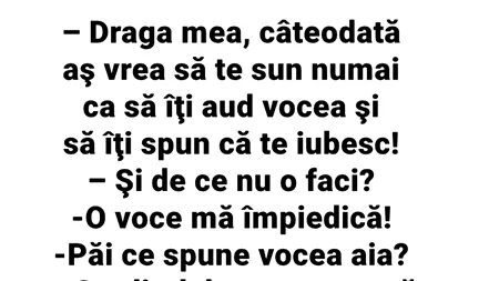 BANC | „Draga mea, câteodată aș vrea să te sun numai ca să îți aud vocea”   