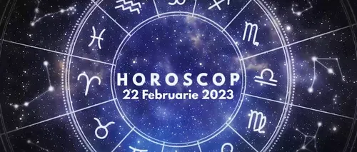VIDEO | Horoscop miercuri, 22 februarie 2023. Interacțiunea cu prietenii sau cu mediul social e foarte importantă, pentru unii nativi