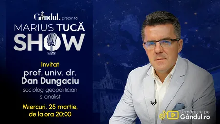 Marius Tucă Show începe miercuri, 25 martie, de la ora 20.00, live pe Gândul. Invitat: prof. univ. dr. Dan Dungaciu 