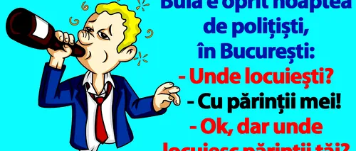 BANC | Bulă e oprit noaptea de polițiști, în București: Unde locuiești?