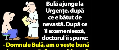 BANC | „Domnule Bulă, am o veste bună și una proastă. Cu care să încep?”