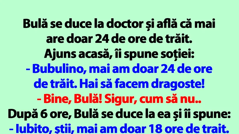 BANC | Bulă se duce la doctor și află că mai are doar 24 de ore de trăit