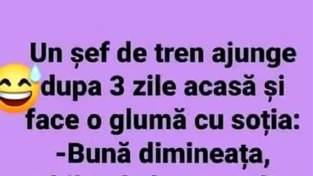 BANCUL ZILEI | Un șef de tren ajunge după 3 zile acasă