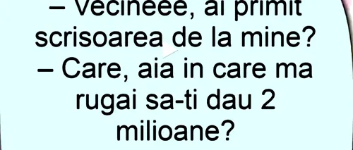 BANCUL ZILEI | „Vecine, ai primit scrisoarea de la mine?”