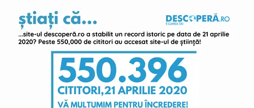 OFICIAL. Record istoric în presa online din România! Site-ul de știință descoperă.ro - peste 550.000 cititori într-o singură zi!