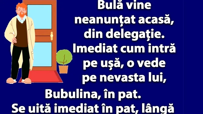 Bancul de luni | Bulă vine neanunțat acasă, din delegație