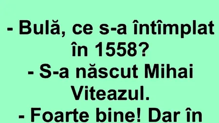 BANC | „Bulă, ce s-a întâmplat în anul 1558?”