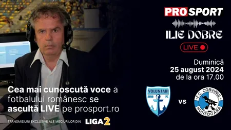 Ilie Dobre comentează LIVE pe ProSport.ro meciul FC Voluntari - Corvinul Hunedoara, duminică, 25 august 2024, de la ora 17:00
