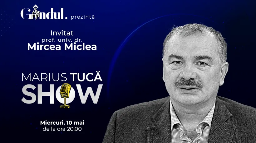 Marius Tucă Show începe miercuri, 10 mai, de la ora 20.00, live pe gândul.ro. INVITAT: prof. univ. dr. Mircea Miclea