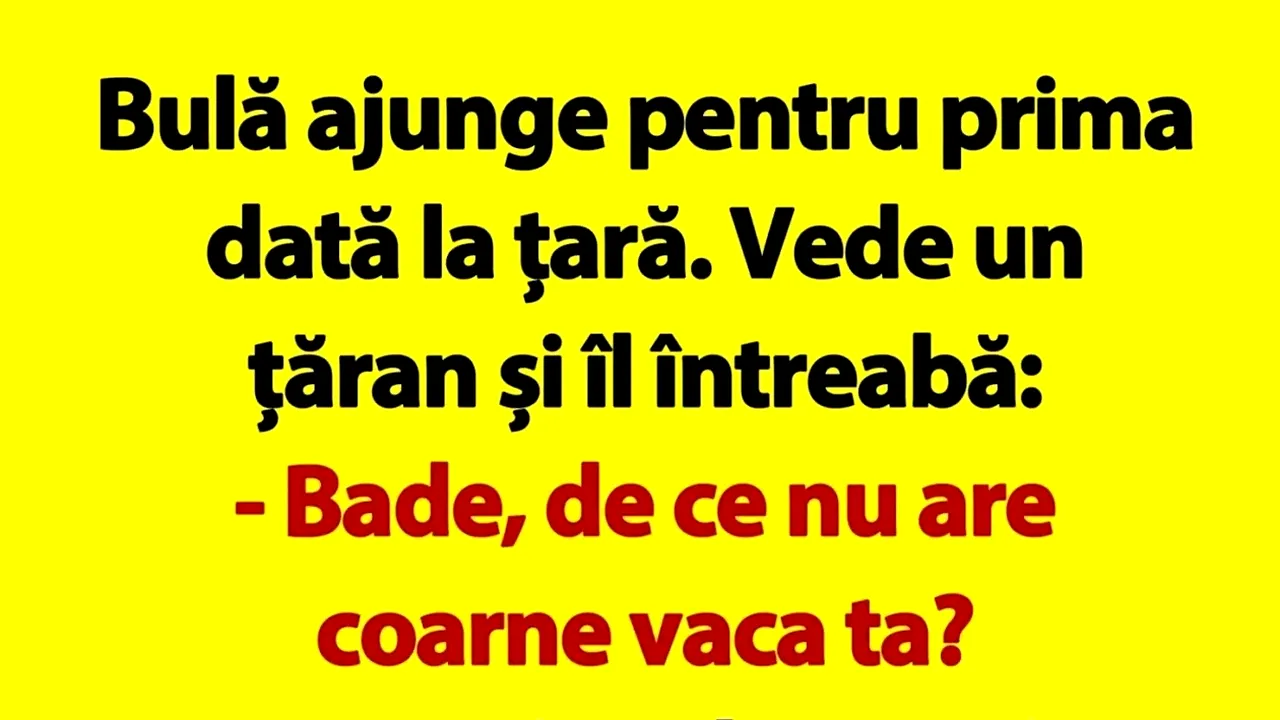 Bancul de luni | Bulă se duce la țară: „Bade, de ce nu are coarne vaca ta?”