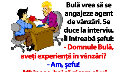 BANCUL ZILEI | Bulă vrea să se angajeze agent de vânzări