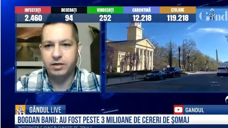 GÂNDUL LIVE. Bogdan Banu, președintele fondator Romanians of DC: „Numărul morților din SUA, peste cel de la 11 septembrie 2001” / „3,3 milioane cereri de șomaj, depuse săptămâna trecută”