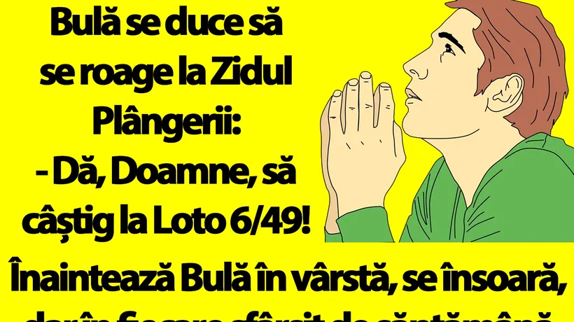 BANC | Bulă se roagă la Zidul Plângerii: Dă, Doamne, să câștig la Loto 6/49!