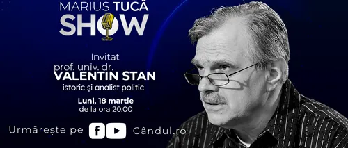 Marius Tucă Show începe luni, 18 martie, de la ora 20.00, live pe gândul.ro. Invitat: prof. univ. dr. Valentin Stan