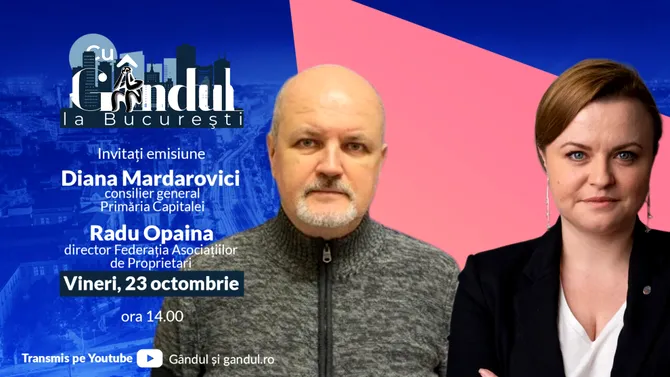 ‘’Cu Gândul la București’’ , vineri, 23 octombrie, ora 14.00: Diana Mardarovici, consilier general Primăria Capitalei, Radu Opaina, președinte FAPR
