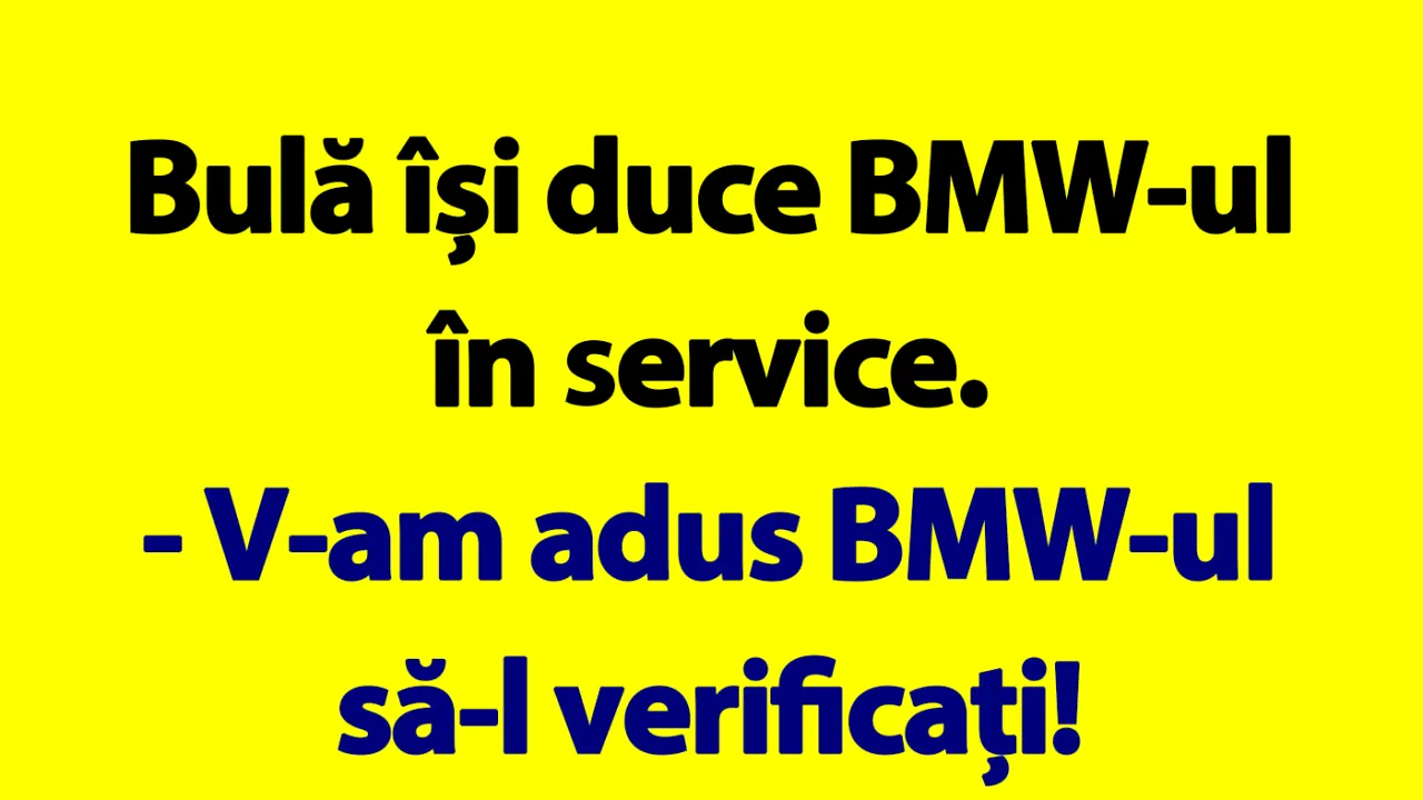 BANC | Bulă își duce BMW-ul în service