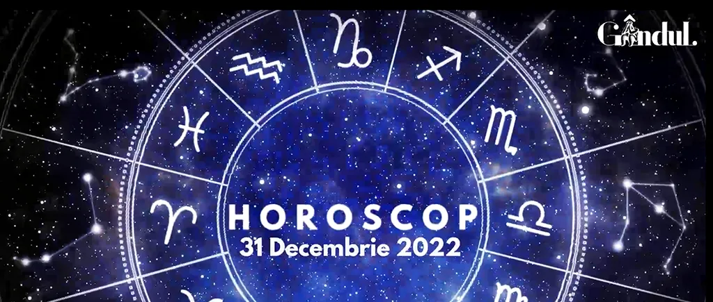 VIDEO | Horoscop sâmbătă, 31 decembrie 2022. Cum va fi ultima zi din an pentru nativii din toate zodiile