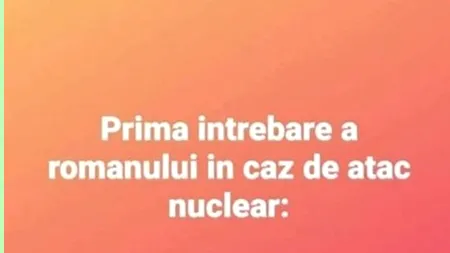 BANCUL ZILEI | Prima întrebare a românului în caz de atac nuclear
