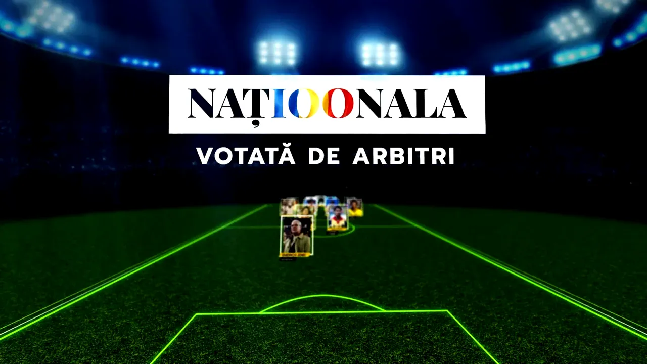 „Naționala 100”. Echipa secolului, votată de „Juriul Arbitrilor”. Ce au ales cei care împart dreptatea