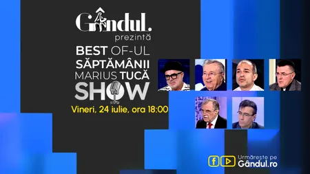 Gândul prezintă Best of Marius Tucă Show - vineri, 24 iulie, de la ora 18.00