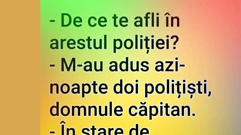 BANCUL de sâmbătă | „De ce te afli în arestul poliției?”