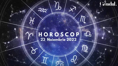 VIDEO | Horoscop miercuri, 23 noiembrie 2022. Cine sunt nativii favorizați de astre