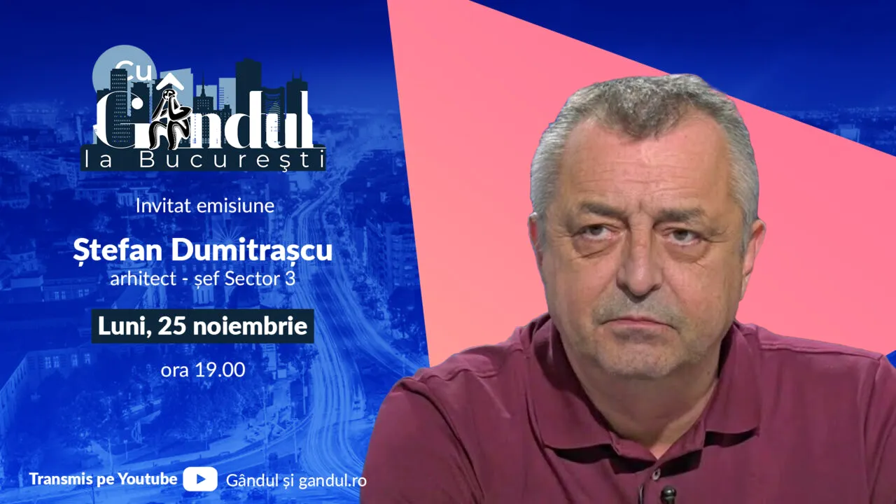 ‘’Cu Gândul la București’’ începe luni, 25 noiembrie, de la ora 19:00. Invitat: Ștefan Dumitrașcu