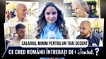 De ce salariu ai nevoie pentru a trăi decent în România? Ce au răspuns oamenii întrebați de Gândul