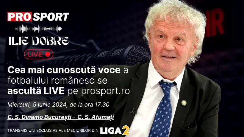 Ilie Dobre comentează LIVE pe ProSport.ro meciul C.S. Dinamo București - C.S. Afumați, miercuri, 5 iunie 2024, de la ora 17.30