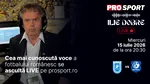 Ilie Dobre comentează LIVE pe ProSport.ro meciul Universitatea Craiova – Vitebsk, miercuri, 15 iulie 2026, de la ora 20:30
