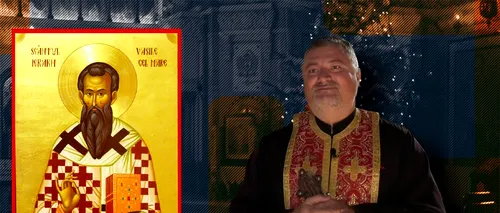 EXCLUSIV VIDEO | Viața Sf. Vasile cel Mare. Părintele Gabriel Cazacu: „Un sfânt care se deosebește de restul luceferilor din peisajul ortodoxiei”