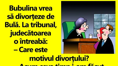 BANC | Bubulina vrea să divorțeze de Bulă: 