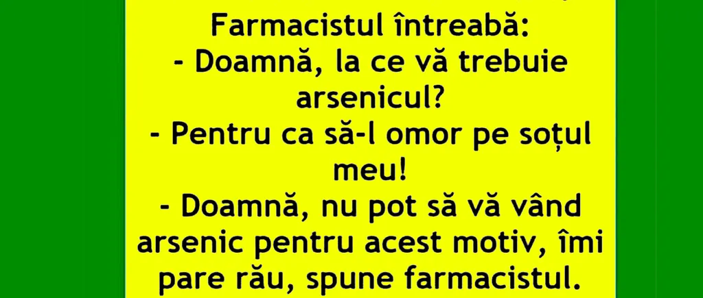 Bancul de joi | O femeie intră în farmacie și cere arsenic