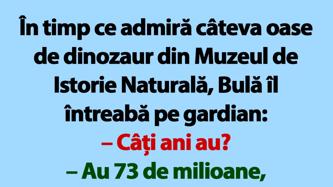 BANC | În timp ce admiră câteva oase de dinozaur din Muzeul de Istorie Naturală, Bulă îl întreabă pe gardian