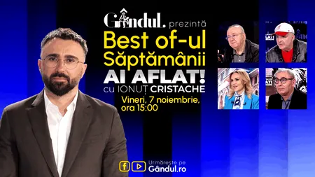 Gândul prezintă Best Of Ai aflat! Cu Ionuț Cristache - vineri, 7 noiembrie, de la ora 15.00