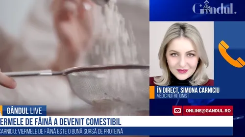 GÂNDUL LIVE. Medicul nutriționist Simona Carniciu, despre viermele de făină, declarat sigur pentru consumul uman: „Este o bună sursă de proteină și de alți nutrienți!” - VIDEO