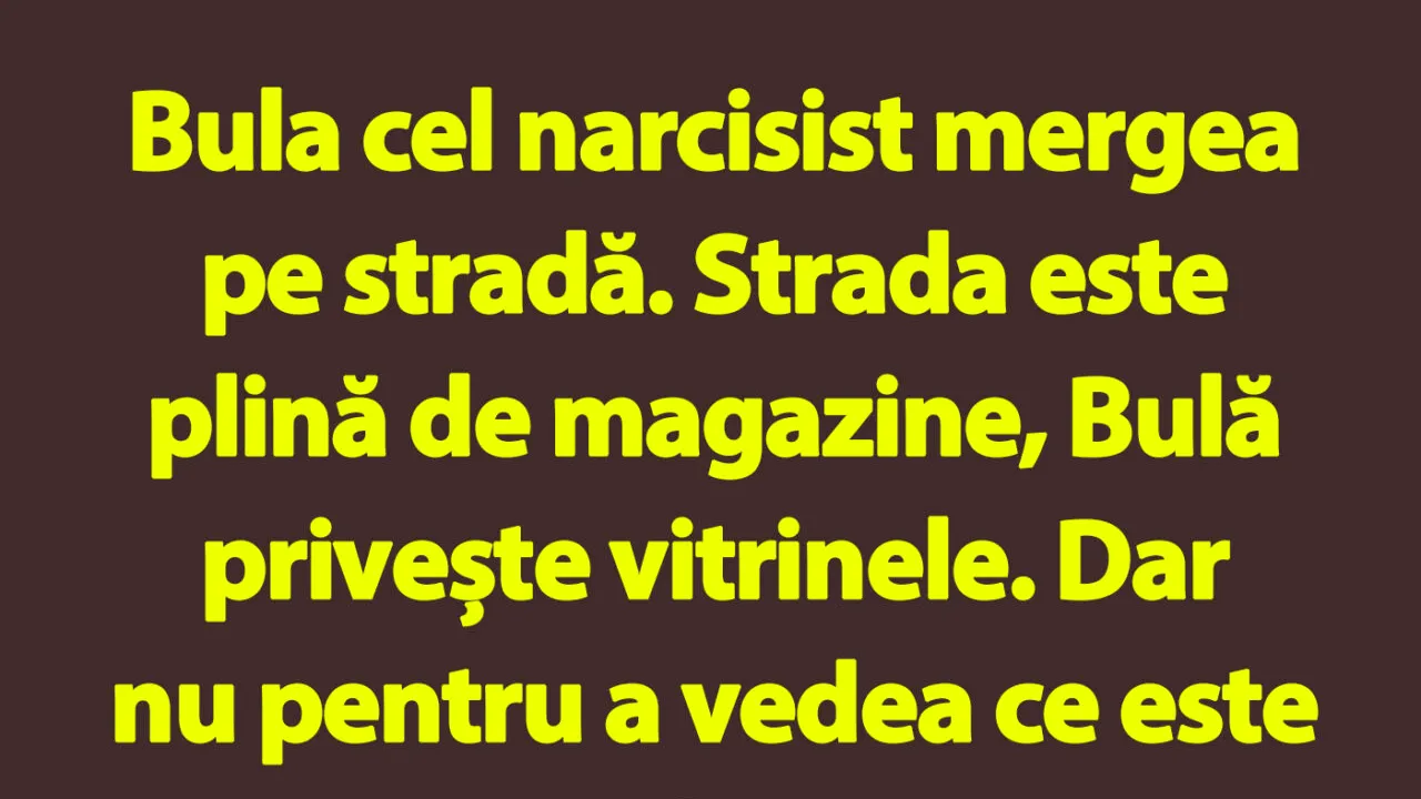 BANC | Bulă cel narcisist
