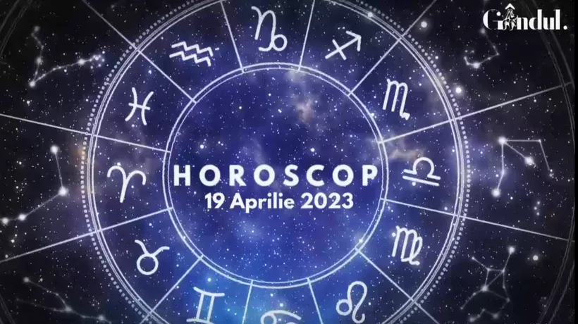 VIDEO | Horoscop miercuri, 19 aprilie 2023. Cine sunt nativii care pot fi mai generoși și mai empatici, astăzi