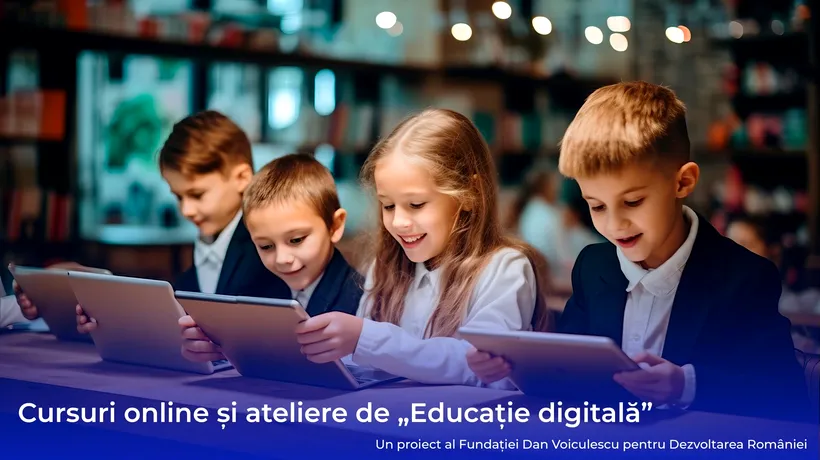Ultima zi de înscriere la CURSURILE și atelierele de educație digitală pentru copii, organizate de Fundația Dan Voiculescu pentru Dezvoltarea României