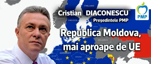 Cristian Diaconescu: „Republica Moldova, mai aproape de UE”