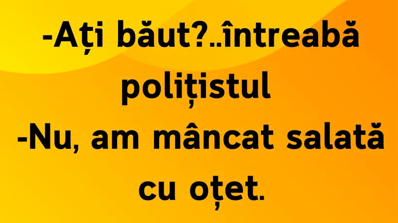 Bancul de miercuri | Polițistul de la Rutieră și salata cu oțet