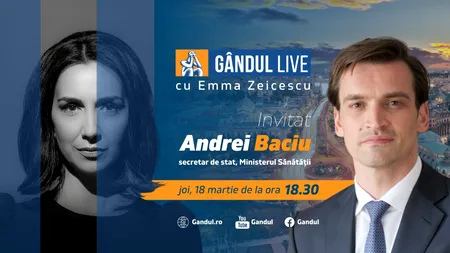 GÂNDUL LIVE. Andrei Baciu, secretar de stat în Ministerul Sănătății, este invitatul Emmei Zeicescu la ediția de joi, 18 martie 2021, de la ora 18.30
