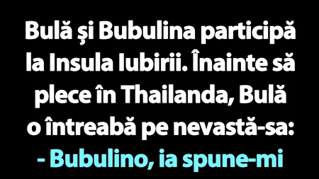 BANC | Bulă și Bubulina participă la „Insula Iubirii”
